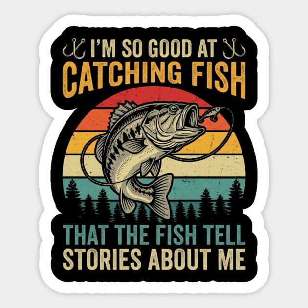 I'm So Good At Catching Fish That The Fish Tell Stories About Me Sticker by ArtistTee ⭐⭐⭐⭐⭐